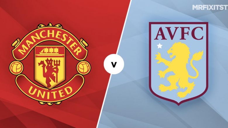 Formacionet zyrtare, Manchester United – Aston Villa