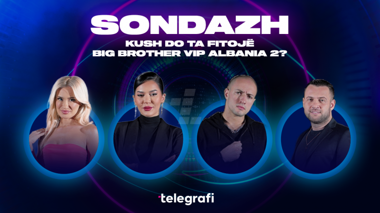 Sondazh: Kush do ta fitojë Big Brother VIP Albania 2?