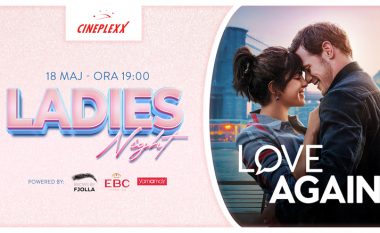Romanca “Love Again” arrin në Cineplexx me shumë shpërblime për Ladies Night!