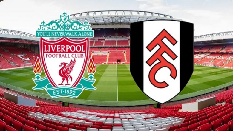 Formacionet zyrtare: Liverpooli vazhdon përpjekjet për top katërshe në sfidën ndaj Fulhamit