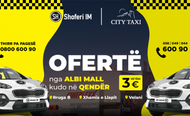 Ma lirë s’ka – me 3 euro nga Albi Mall në qendër të Prishtinës përmes Shoferi Im dhe City Taxi
