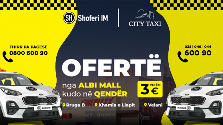 Ma lirë s’ka – me 3 euro nga Albi Mall në qendër të Prishtinës përmes Shoferi Im dhe City Taxi