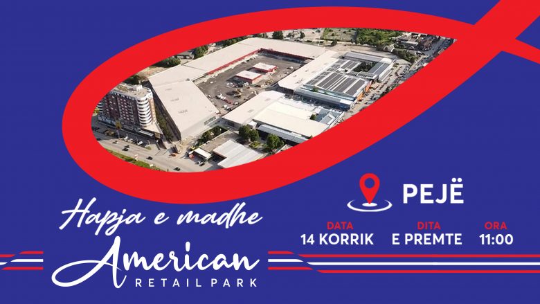 Hapet Qendra tregtare American Retail Park në qytetin e Pejës