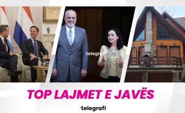 Vizita e dy kryeministrave të BENELUX-it, takimet e Edi Ramës në Prishtinë dhe vendimi për lirimin e vilave të sekuestruara në Brezovicë – top lajmet e javës