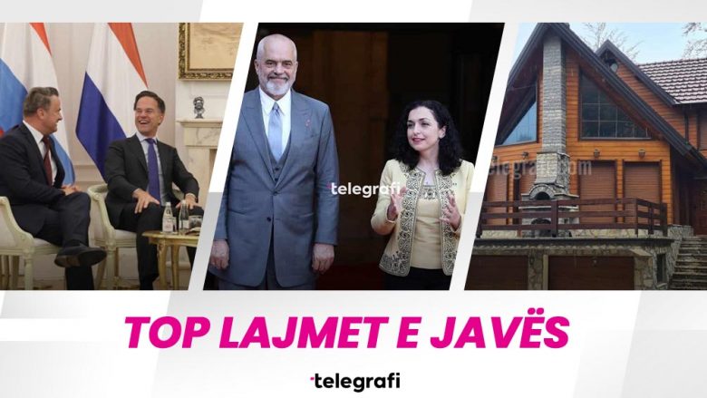 Vizita e dy kryeministrave të BENELUX-it, takimet e Edi Ramës në Prishtinë dhe vendimi për lirimin e vilave të sekuestruara në Brezovicë – top lajmet e javës
