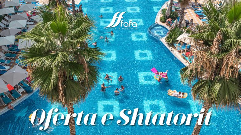 Vera akoma s’ka mbaruar në Fafa Hotels & Resorts, shijoje shtatorin me ofertat më të mira