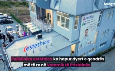 Poliklinika estethica ka hapur dyert e qendrës më të re në Veternik të Prishtinës