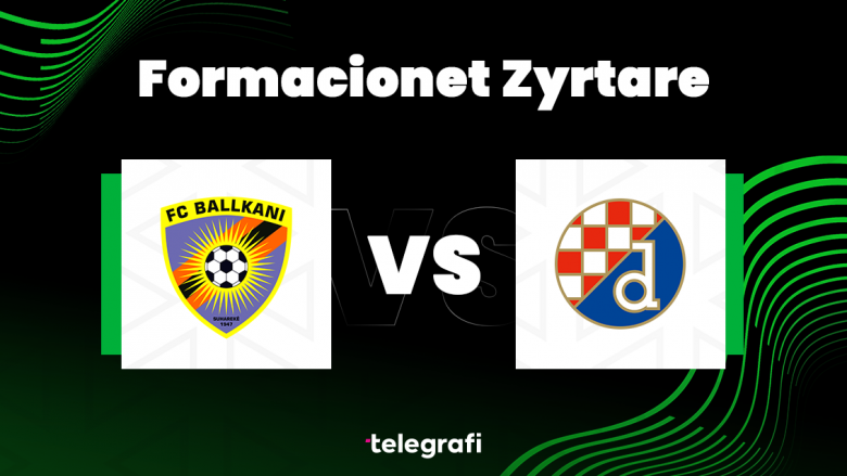 Formacionet zyrtare, Ballkani – Dinamo Zagreb: Ilir Daja nuk heq dorë nga loja sulmuese