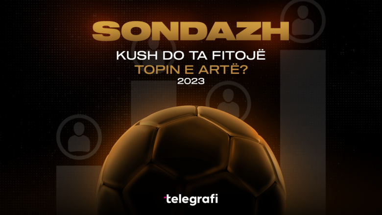 Sondazh/ Kush e fiton Topin e Artë 2023 – votoni për të preferuarin tuaj