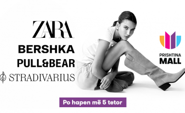 Në Prishtina Mall, me 5 tetor hapen - Zara, Bershka, Pull&Bear dhe Stradivarius