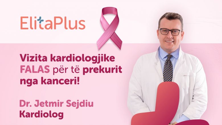 Elita Plus dhe kardiologu Dr. Jetmir Sejdiu ofrojnë vizita falas për të prekurit nga kanceri
