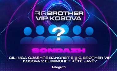Sondazh: Cili nga gjashtë banorët e Big Brother VIP Kosova 2 eliminohet këtë javë?