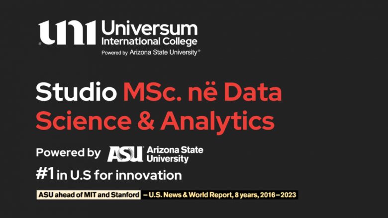 Afati i fundit për regjistrime në programin MSc. Data Science & Analytics në UNI – Universum International College – Powered By Arizona State University