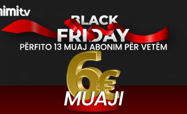 Black Friday në NimiTV  – 13 muaj abonim për vetëm 6€ muaji