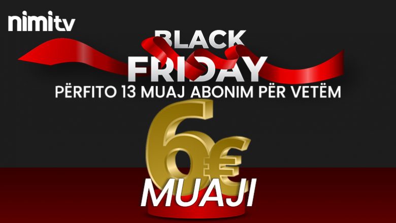 Black Friday në NimiTV  – 13 muaj abonim për vetëm 6€ muaji
