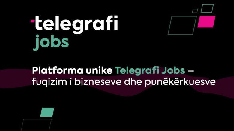 Platforma unike Telegrafi Jobs – fuqizim i bizneseve dhe punëkërkuesve