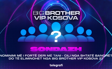 Nominimi më i fortë deri më tani - cili nga shtatë banorët do të eliminohet nga Big Brother VIP Kosova 2?