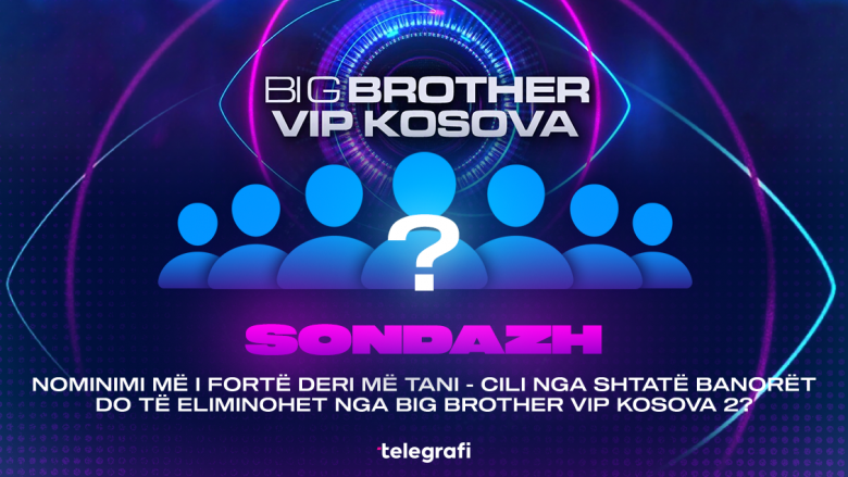 Nominimi më i fortë deri më tani – cili nga shtatë banorët do të eliminohet nga Big Brother VIP Kosova 2?