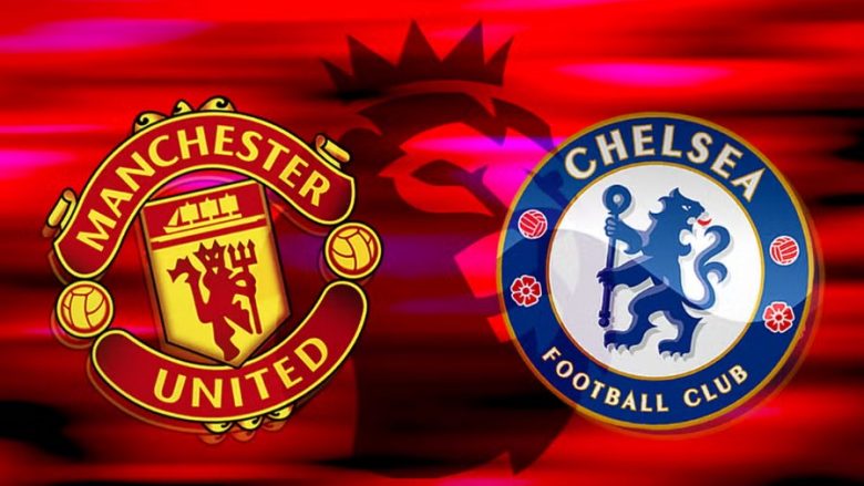 Formacionet zyrtare, Manchester United – Chelsea: Derbi i të mëdhenjve që kërkojnë ngjitjen në renditje