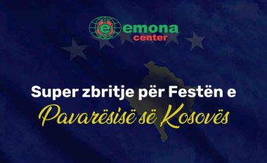 Super zbritje për Festën e Pavarësisë së Kosovës vetëm në EmonaCenter!
