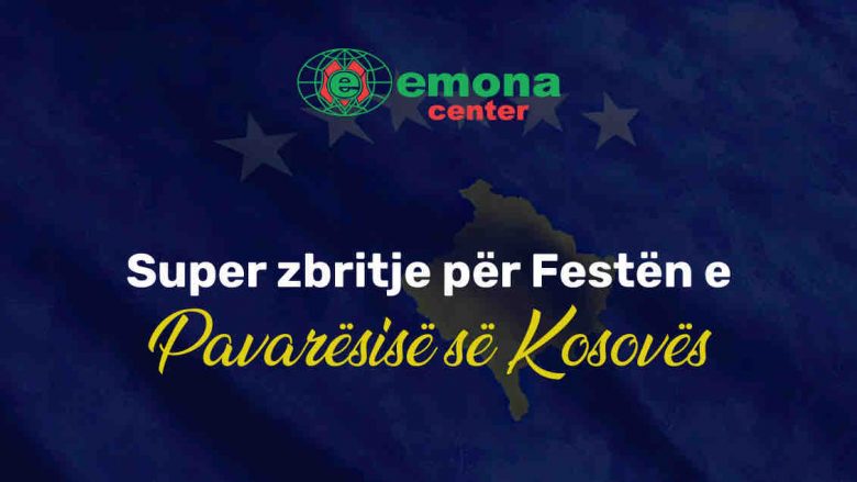 Super zbritje për Festën e Pavarësisë së Kosovës vetëm në EmonaCenter!