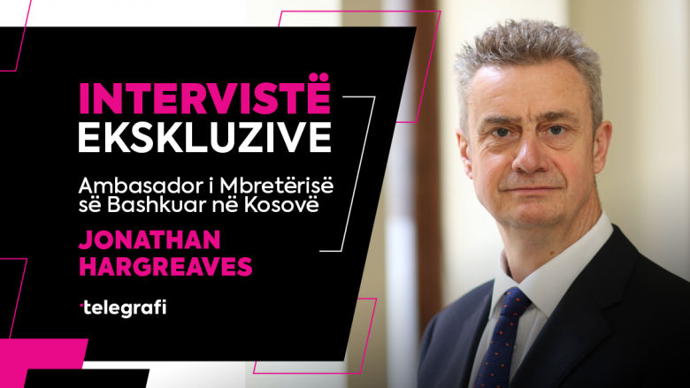 Sulmi në Banjskë, dialogu Kosovë – Serbi, bashkëpunimi ekonomik e mbështetja për FSK-në, intervistë me Ambasadorin britanik Hargreaves