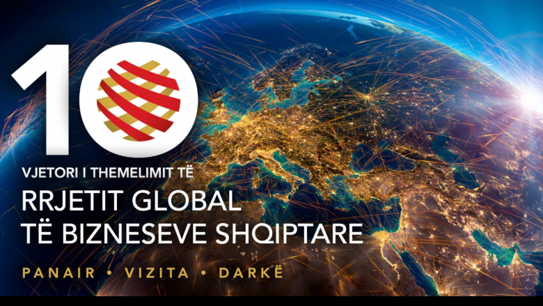 Në Prishtinë do të mbahet takimi jubilar i dhjetë i “Rrjetit Global të Bizneseve Shqiptare”, marrin pjesë mbi 250 biznese nga diaspora