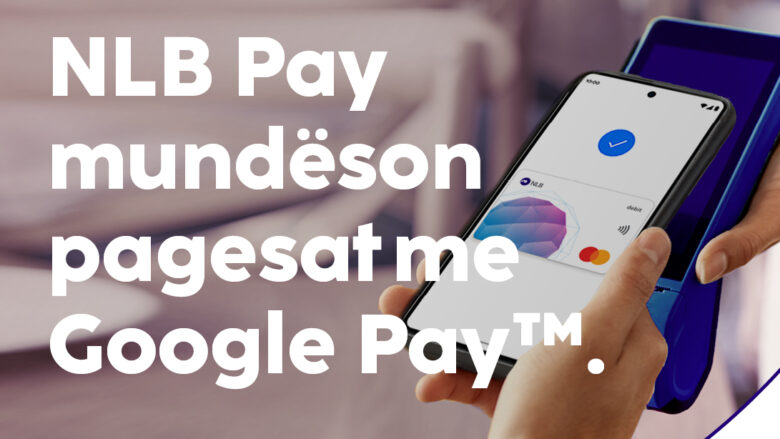 Kuleta digjitale NLB Pay është avancuar me teknologjinë e Google Pay