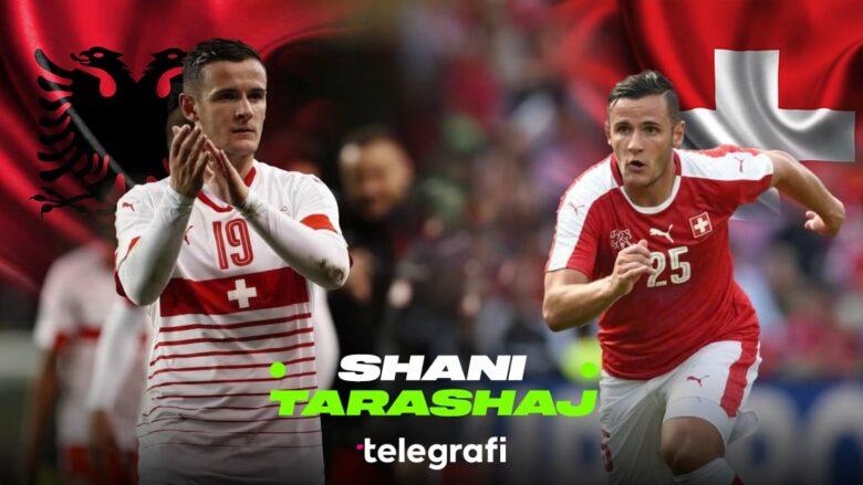 “Nuk e prisja ftesën për Evropian, pasi mendoja të luaja për Kosovën”, Tarashaj: Shqipëria mund të befasojë, Zvicra në gjysmëfinale nëse Shaqiri është në formë