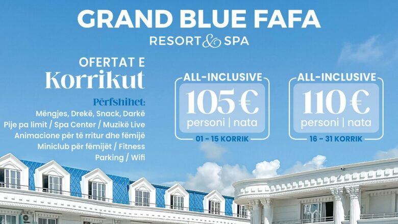 Super ofertat e korrikut në Grand Blue Fafa Resort – Përjetoni pushimet e ëndrrave!