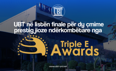 UBT në listën finale për dy çmime prestigjioze ndërkombëtare nga Triple E Award