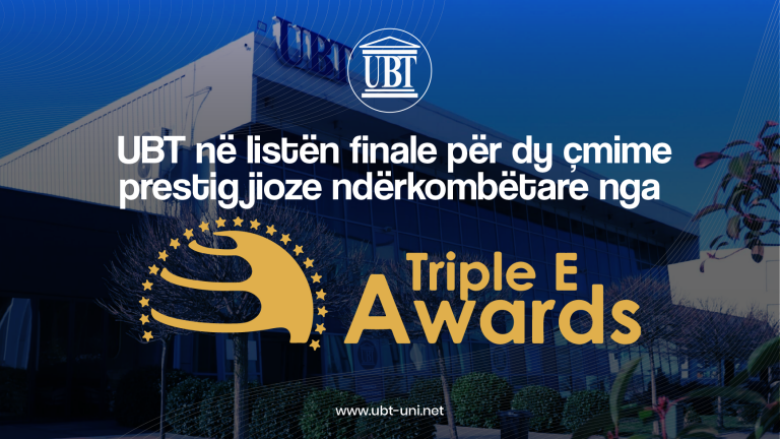 UBT në listën finale për dy çmime prestigjioze ndërkombëtare nga Triple E Award