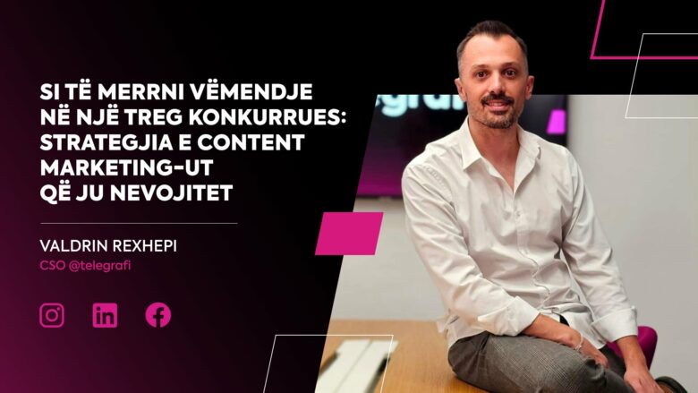 Si të merrni vëmendje në një treg konkurrues: Strategjia e Content Marketing-ut që ju nevojitet