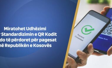 Miratohet Udhëzimi për Standardizimin e QR Kodit që do të përdoret për pagesat në Kosovë