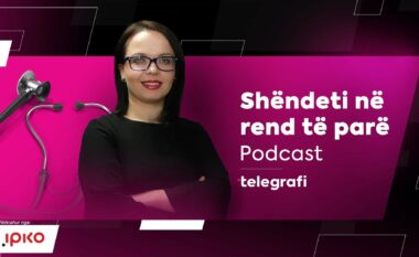 “Shëndeti në rend të parë” – Podcasti më i ri nga Telegrafi.com