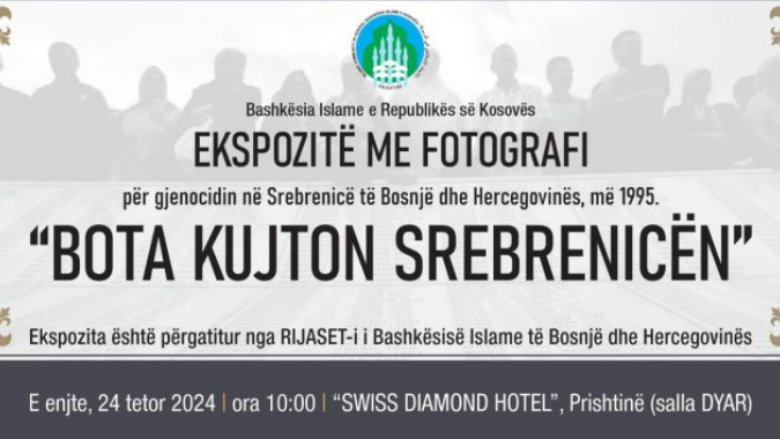 Bashkësia Islame e Kosovës dhe ajo e Bosnjës e Hercegovinës organizojnë ekspozitë fotografike: Bota kujton Srebrenicën