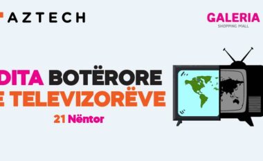 Eventi special për “Ditën Botërore të Televiziorëve” në Galeria Shopping Mall nga AZTECH!