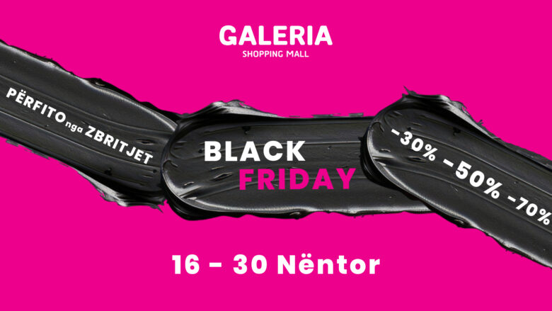 Zbritje e jashtëzakonshme të Black Friday janë në Galeria Shopping Mall