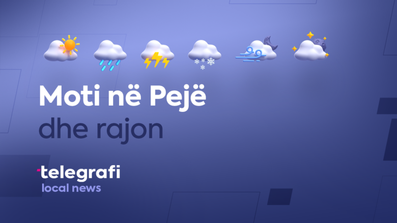 Parashikimi i motit për këtë javë – Mot i ndryshueshëm në rajonin e Pejës