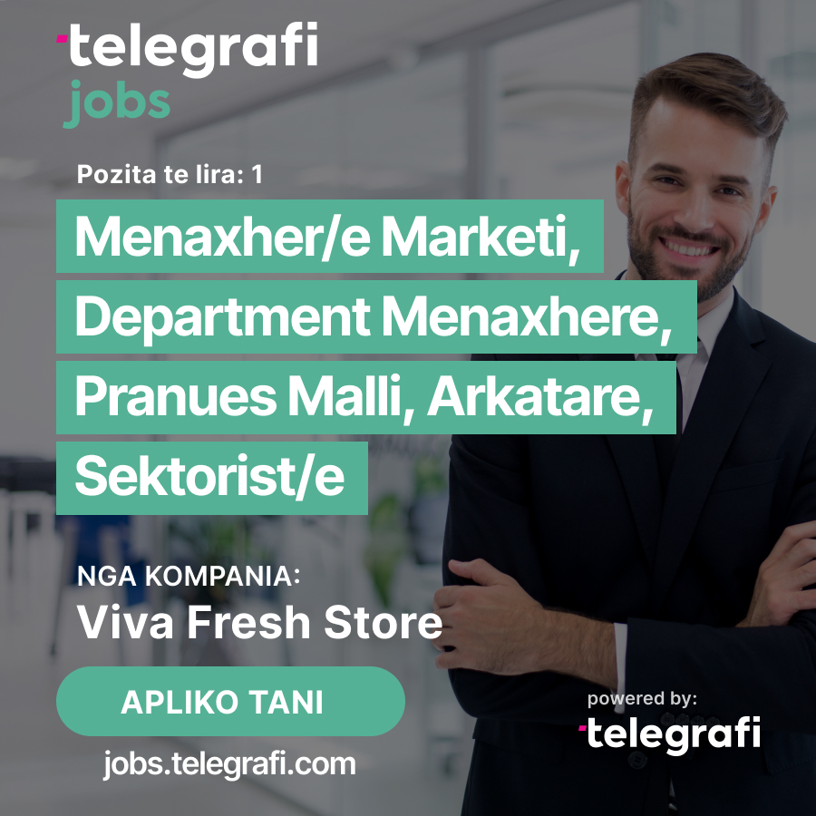 Menaxher/e Marketi, Department Menaxhere, Pranues Malli, Arkatare, Sektorist/e